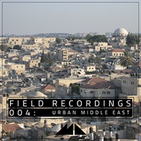 FIELD RECORDINGS 004 - URBAN MIDDLE EAST(オンライン納品)(2時間以内に納品)