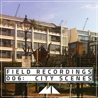 FIELD RECORDINGS 006 - CITY SCENES(オンライン納品)(2時間以内に納品)