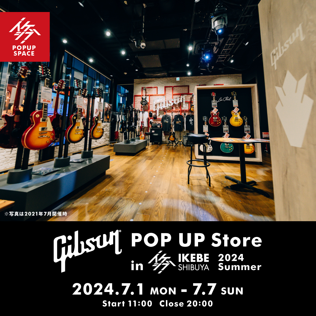 Gibson POP UP Store in IKESHIBU! 2024 Summer